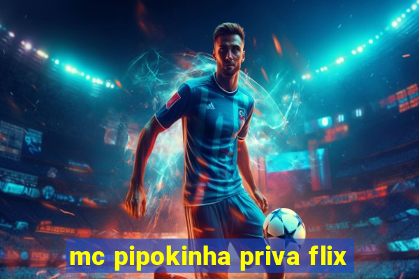 mc pipokinha priva flix